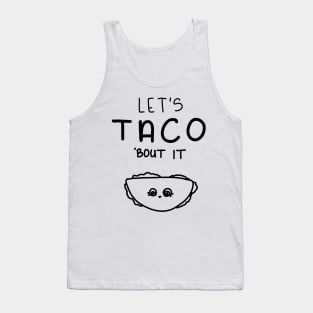 Let’s Taco ‘Bout it. Tank Top